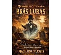 Memorias póstumas de Brás Cubas: Una obra maestra de humor negro narrada desde el más allá