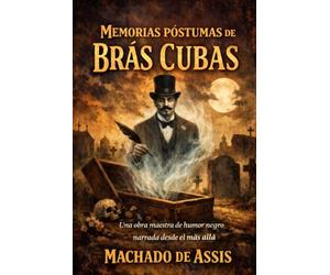 Memorias póstumas de Brás Cubas: Una obra maestra de humor negro narrada desde el más allá