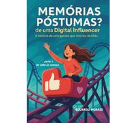 Memórias Póstumas? de uma Digital Influencer - A história de uma garota que morreu de likes PARTE 1 - De volta ao começo