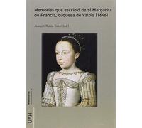 Memorias que escribió de sí Margarita de Francia, duquesa de Valois (1646) (MONOGRAFÍAS HUMANIDADES)