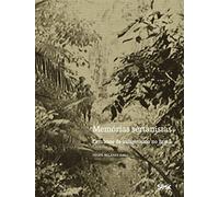 Memórias Sertanistas. Cem Anos de Indigenismo no Brasil
