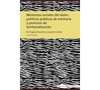 Memorias sociales del dolor : políticas públicas de memoria y procesos de territorialización