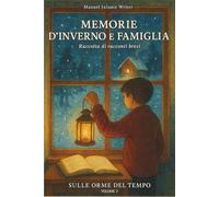 Memorie d’inverno e famiglia: Raccolta di racconti brevi (Sulle orme del tempo)