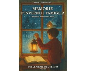 Memorie d’inverno e famiglia: Raccolta di racconti brevi (Sulle orme del tempo)