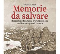 Memorie da salvare. Racconti di resistenza a Grandubbione e sulle montagne di Pinasca