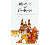 Memorie del Cammino: Il tuo diario personale sul Cammino di Santiago