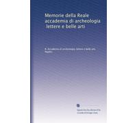 Memorie della Reale accademia di archeologia, lettere e belle arti: Volume 2