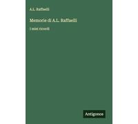 Memorie di A.L. Raffaelli: I miei ricordi