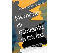Memorie di Gioventù in Divisa: Da Golfo Aranci a Lecce, fino a Capo Teulada - Ferrea Mole, Ferreo Cuore & Maiora Viribus Audere