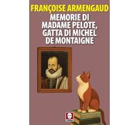 Memorie di Madame Pelote, gatta di Michel de Montaigne (Senza frontiere)