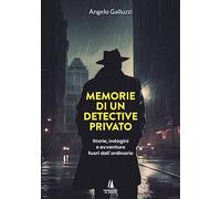 Memorie di un detective privato. Storie, indagini e avventure fuori dall'ordinario (Narravita)