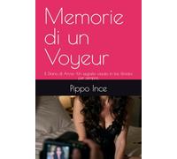 Memorie di un Voyeur: Il Diario di Anna -Un segreto vissuto in tre, filmato per sempre. (diari di Pippo)
