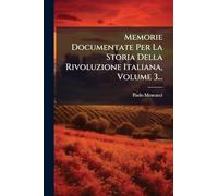 Memorie Documentate Per La Storia Della Rivoluzione Italiana, Volume 3...