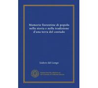 Memorie fiorentine di popolo nella storia e nella tradizione d'una terra del contado