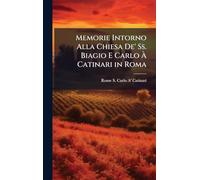Memorie Intorno Alla Chiesa De' Ss. Biagio E Carlo À Catinari in Roma