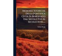 Memorie Istoriche Della Pontifica CittÃ Di Benevento Dal Secolo Viii Al Secolo Xviii......