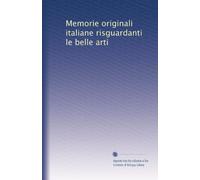 Memorie originali italiane risguardanti le belle arti: Volume 2