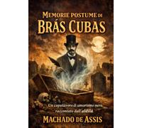 Memorie postume di Brás Cubas: Un capolavoro di umorismo nero raccontato dall’aldilà