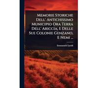 Memorie Storiche Dell' Antichissimo Municipio Ora Terra Dell' Ariccia, E Delle Sue Colonie Genzano, E Nemi ...