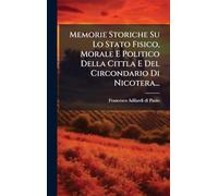 Memorie Storiche Su Lo Stato Fisico, Morale E Politico Della Cittla E Del Circondario Di Nicotera...