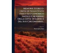 Memorie Storico-critiche Sullo Stato Fisico Ed Economico Antico E Moderno Della Citta' Di Sarno E Del Suo Circondario...