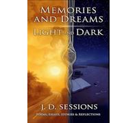 Memories and Dreams Light and Dark: Poems, Essays, Stories and Reflections