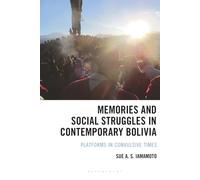 Memories and Social Struggles in Contemporary Bolivia: Platforms in Convulsive Times (Social Movements in the Americas)