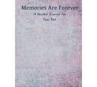 Memories Are Forever: A Guided Journal About Your Pet