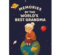 Memories by the World’s Best Grandma: A keepsake journal to record Grandma’s stories, love, and memories