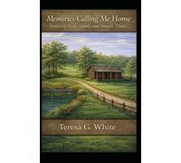 Memories Calling Me Home: Stories of Home, Family, and Simpler Times (These Are the Days I Remember)