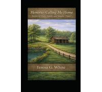 Memories Calling Me Home: Stories of Home, Family, and Simpler Times (These Are the Days I Remember)