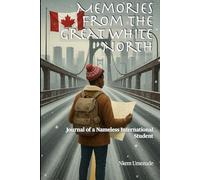 Memories From the Great White North: Journal of a Nameless International Student
