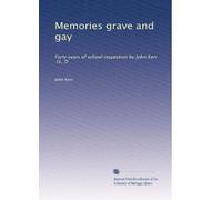 Memories grave and gay: Forty years of school inspection by John Kerr, LL. D