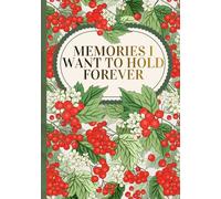 Memories I Want to Hold Forever: A Journal for Every Age and Every Moment That Matters to You