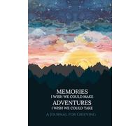 Memories I Wish We Could Make Adventures I Wish We Could Take: A Journal for Grieving