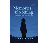 Memories... If nothing: Echoes of our last goodbye