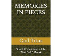 MEMORIES IN PIECES: Short Stories from a Life That Didn’t Break