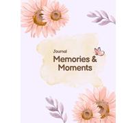 Memories & Moments: Capture the Past, Celebrate the Present, Cherish Forever