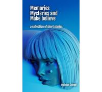 Memories Mysteries and Make believe: a collection of short stories