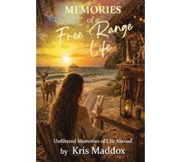Memories of a Free Range Life: Unfiltered Memories of Life Abroad