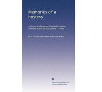 Memories of a hostess: A chronicle of eminent freindships drawn from the diaries of Mrs. James T. Fields: Volume 2