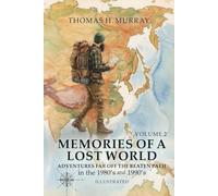 MEMORIES OF A LOST WORLD: Adventures Far Off the Beaten Path in the 1980’s and 1990’s Volume Two: 2