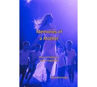 Memories of a Mother: Drops of Reality in a Sea of Imagination