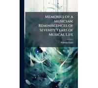 Memories of a Musician; Reminiscences of Seventy Years of Musical Life