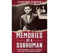Memories of a Subhuman: A Jewish Teenager’s Journey of Survival. From Riga to Buchenwald and Back (Holocaust Survivor Memoirs World War II)