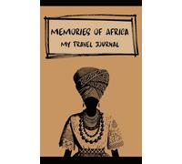 Memories of Africa: A Travel Memory Journal for Personal Reflections & Meaningful Journey Experiences: A Minimalist Writing Notebook for Capturing Thoughts, Emotions & Unique Moments While Traveling