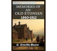 MEMORIES OF AN OLD ETONIAN 1860-1912