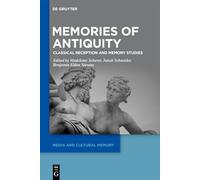 Memories of Antiquity: Classical Reception and Memory Studies: 45 (Media and Cultural Memory, 45)