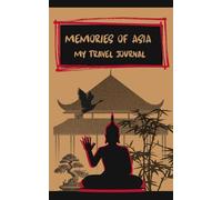 Memories of Asia: A Travel Memory Journal for Reflections, Notes & Meaningful Asian Adventures: A Minimalist Guided Writing Notebook for Capturing Thoughts, Emotions & Unique Experiences Across Asia
