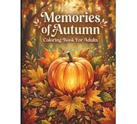 Memories of Autumn Coloring Book for Adults: Cozy Fall Scenes, Pumpkin Moments, Autumn Leaves and Nostalgic Designs to Color.
